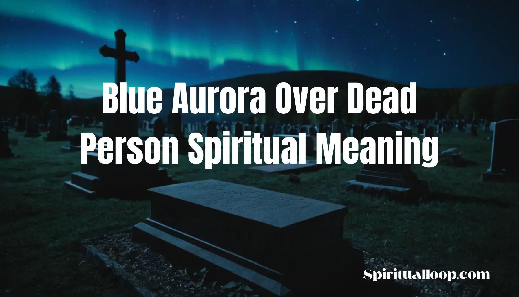 blue aurora over dead person spiritual meaning