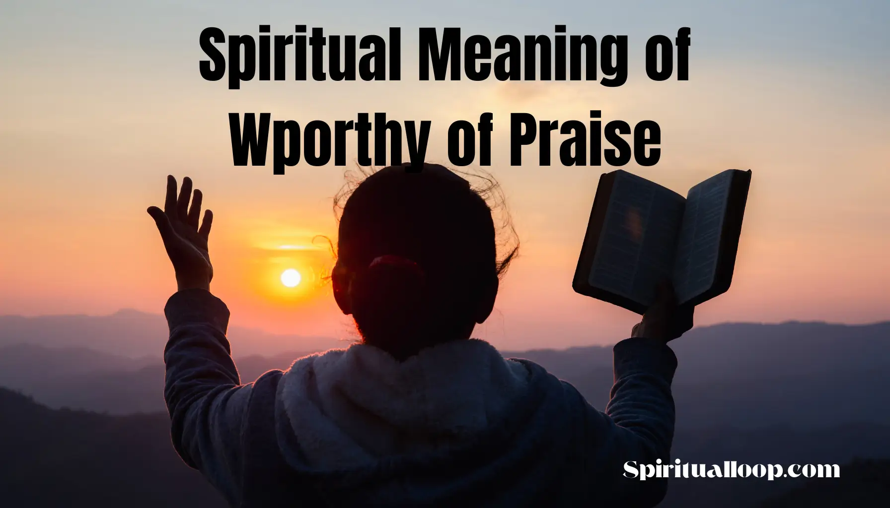 spiritual meaning of wporthy of praise