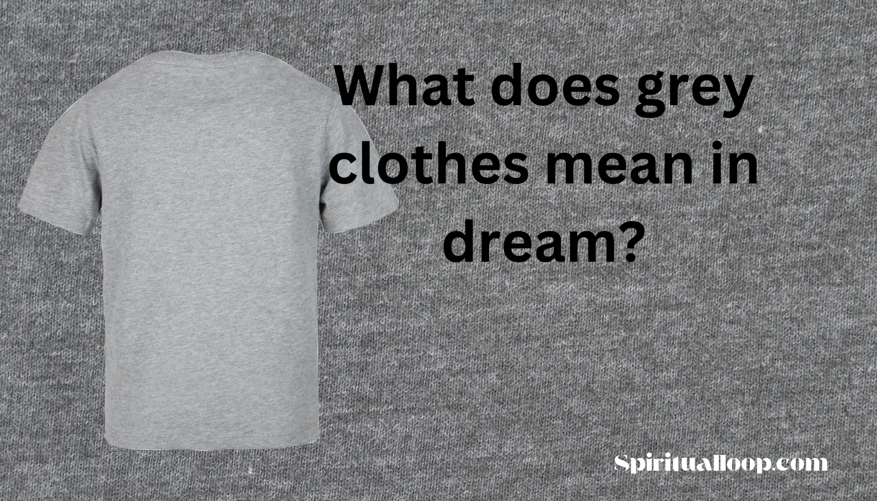 what does grey clothes mean in dream